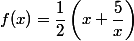 f(x)=\dfrac{1}{2}\left(x + \dfrac{5}{x}\right)